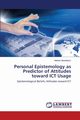 Personal Epistemology as Predictor of Attitudes toward ICT Usage, Abedalaziz Nabeel
