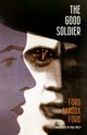 The Good Soldier (Warbler Classics), Ford Ford Madox