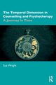 The Temporal Dimension in Counselling and Psychotherapy, Wright Sue