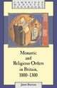 Monastic and Religious Orders in Britain, 1000 1300, Burton Janet