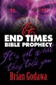 End Times Bible Prophecy, Godawa Brian