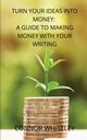 Turn Your Ideas Into Money, Whiteley Connor