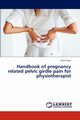 Handbook of Pregnancy Related Pelvic Girdle Pain for Physiotherapist, Kaur Amrit