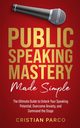 Public Speaking Mastery Made Simple, Parco Cristian