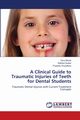 A Clinical Guide to Traumatic Injuries of Teeth for Dental Students, Bharti Tanvi