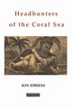 Headhunters of the Coral Sea, Idriess Ion