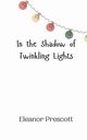 In the Shadow of Twinkling Lights, Prescott Eleanor