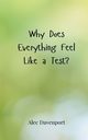 Why Does Everything Feel Like a Test?, Davenport Alec