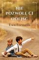 Nie pozwol ci odej, Formella Ewa