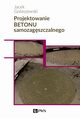 Projektowanie betonu samozagszczalnego, Goaszewski Jacek
