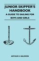 Junior Skipper's Handbook - A Guide to Sailing for Boys and Girls, Baldwin Arthur H.