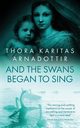 And the Swans Began to Sing, Arnadottir Thora Karitas