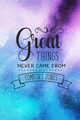 Great Things Never Came From Comfort Zones, Creations Joyful