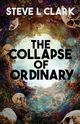 The Collapse of Ordinary, Clark Steve L