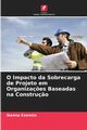 O Impacto da Sobrecarga de Projeto em Organiza?es Baseadas na Constru?o, Ezennia Ikenna