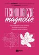 Technologiczne magnolie, Bettman Dominika, Oksanowicz Pawe