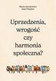 Uprzedzenia, wrogo czy harmonia spoeczna?, Jarymowicz Maria, Szuster Hanna