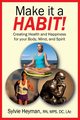 Make it a HABIT! Creating Health and Happiness for your Body, Mind, and Spirit, Heyman Sylvie