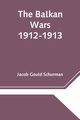 The Balkan Wars; 1912-1913, Gould Schurman Jacob