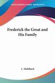 Frederick the Great and His Family, Muhlbach L.