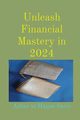 Unleash Financial Mastery in 2024, Sario Azhar ul Haque