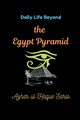 Daily Life Beyond the Egypt Pyramid, Sario Azhar ul Haque