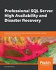 Professional SQL Server High Availability and Disaster Recovery, Osama Ahmad