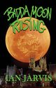 Badda Moon Rising (Bernie Quist Book 4), Jarvis Ian