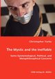 The Mystic and the Ineffable - Some Epistemological, Political, and Metaphilosophical Concerns, Yorke Christopher