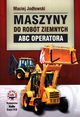 Maszyny do robt ziemnych ABC operatora, Jodowski Maciej