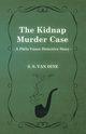 The Kidnap Murder Case (a Philo Vance Detective Story), Dine S. S. Van