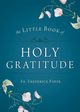 Little Book of Holy Gratitude, Faber Fr. Frederick