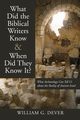 What Did the Biblical Writers Know and When Did They Know It?, Dever William G