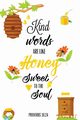 Kind Words Are Like Honey Sweet To The Soul, Proverbs day 16 24, Kindness Journal, Newton Amy