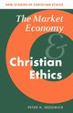 The Market Economy and Christian Ethics, Sedgwick Peter H.