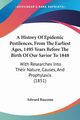 A History Of Epidemic Pestilences, From The Earliest Ages, 1495 Years Before The Birth Of Our Savior To 1848, Bascome Edward