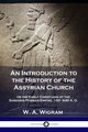 An Introduction to the History of the Assyrian Church, Wigram W. A.