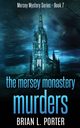 The Mersey Monastery Murders, Porter Brian L.