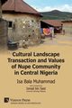 Cultural Landscape Transaction and Values of Nupe Community in Central Nigeria, Muhammad Isa Bala