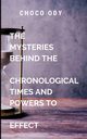 The Mysteries Behind The Chronological Times and Powers to Effect, CHOCO A