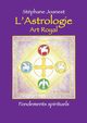 Astrologie, Art Royal - Fondements spirituels, Joanest Stphane