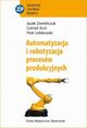Automatyzacja i robotyzacja procesw produkcyjnych, Domiczuk Jacek, Kost Gabriel, ebkowski Piotr