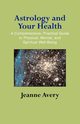 Astrology and Your Health, Avery Jeanne