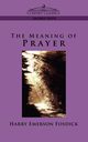 The Meaning of Prayer, Fosdick Harry Emerson