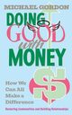 Doing Good with Money, Gordon Michael
