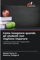 Come insegnare quando gli studenti non vogliono imparare, Serey A. Daniel