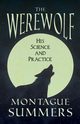 The Werewolf - His Science and Practices (Fantasy and Horror Classics), Summers Montague