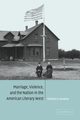 Marriage, Violence and the Nation in the American Literary West, Handley William R.