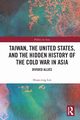 Taiwan, the United States, and the Hidden History of the Cold War in Asia, Lin Hsiao-Ting