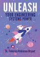 Unleash Your Engineering Systems Power, Robinson-Bryant Dr. Federica